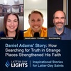 How Searching for Truth in Strange Places Strengthened His Faith: Daniel Adams' Story - Latter-Day Lights