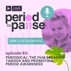 EP82: Periodical: The Film Breaking Taboos and Promoting Period Awareness with Lina Lyte Plioplyte