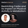 "Restricting Carbs and its Impact on Physical Activity & Metabolism" with Prof Javier Gonzalez