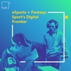 eSports + Fantasy: Sport's Digital Frontier