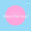 #134 What is Pink Noise? (More about pink noise in description)