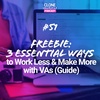 #51: Freebie! 3 Essential Ways to Work Less & Make More with VAs (Guide)