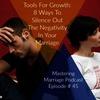 45:  Tools For Growth: 8 Ways To Silence Out The Negativity In Your Marriage