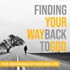 Finding Your Way Back to God: Part 5