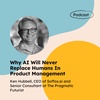 Why AI Will Never Replace Humans In Product Management