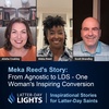 From Agnostic to LDS - One Woman's Inspiring Conversion: Meka Reed's Story - Latter-Day Lights