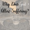 If God Exists, Why Does He Allow Evil, Pain, Suffering, and Sickness?