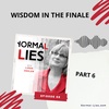 Wisdom in the Finale, Part 6