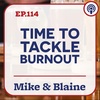 EP 114: “Time to Tackle Burnout”  Mike & Blaine