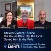 His House Blew Up! But God Saved Him & His Wife: Steven Cypers' Story - Latter-Day Lights