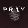 New Testament Prayer | Teach Us To Pray - Week 3
