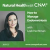 How to Manage Endometriosis with Leah Hechtman