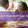 42: Why You Must Be A Student Of Your Spouse &amp; What Happens If You Aren't