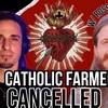 Catholic Farmer Cancelled!