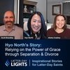 Relying on the Power of Grace through Separation and Divorce: Hyo North - Latter-Day Lights