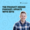 The Product Design Podcast - Update with Seth Coelen