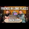 Friends in Lowe Places #3 - Zach Epps