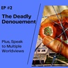 Ep #2 - The Deadly Denouement…Plus, Speak to Multiple Worldviews