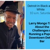 Detroit in Black and White: Larry Mongo on Running a Detroit Bar and the $3,000 Damage to His Club