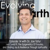 #14 Dr. Joe Tafur on Covid19 (Coronavirus), The Epigenetics Of Trauma, and Finding Joy & Resilience Through Spirituality
