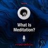 Ep131: What Is Meditation?