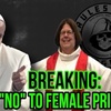 Pope Says "No" to Female Priests/Deacons!?!