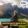 Kristen quits weed after 20 years, E124