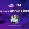 #70: Visibility, Income & Impact w/ James Patrick