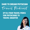 Ep 93: Four Travel Perks for Physicians to Travel Smarter