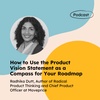 How To Use The Product Vision Statement As A Compass For Your Roadmap