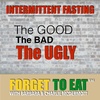Intermittent Fasting | The Good, Bad & UGLY