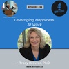 Leveraging Happiness At Work - Tracy Brower, PhD