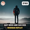 How to quit weed and succeed (webinar replay) | E102