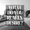 What Do You REALLY Desire? Sexually And In Your Relationships