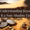 Understanding Jizya, and is it a Non-Muslim Tax?