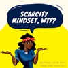 Scarcity Mindset -- WTF, is that?!