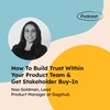 How To Build Trust Within Your Product Team & Get Stakeholder Buy-In