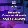 #54: Streamline Communication w/ Trello Boards