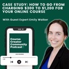 Case Study: How to go from charging $300 to $1,200 for your online course Emily Walker