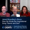 The Inspiring Story behind the Song "Savior and Son": Jared Brandley's Story - Latter-Day Lights