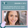 Gallbladder Health & Your Hormones with Olivia Haas
