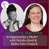 Is Opportunity a Myth? w/ Deirdra Reed and Bailey Cato Czupryk