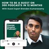 How to be a guest on 300 podcasts in 12 months with Brenden Kumarasamy