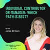 Jess Brown - Individual contributor or manager: Which path is best?