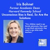 Unconscious Bias is Real, So Are the Solutions: Harvard Kennedy School Former Academic Dean Iris Bohnet (repost) (#103)