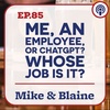 EP 85: “Me, an Employee, or ChatGPT? Whose job is it?”  Mike & Blaine
