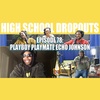 Jarren Benton Presents The High School Dropouts #78 | Playboy Playmate Echo Johnson