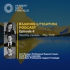 Banking Litigation Podcast Episode 6: Monthly Update – May 2019