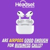 Are Airpods Good Enough For Business Calls?