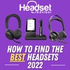 How To Find The Best Headsets 2022